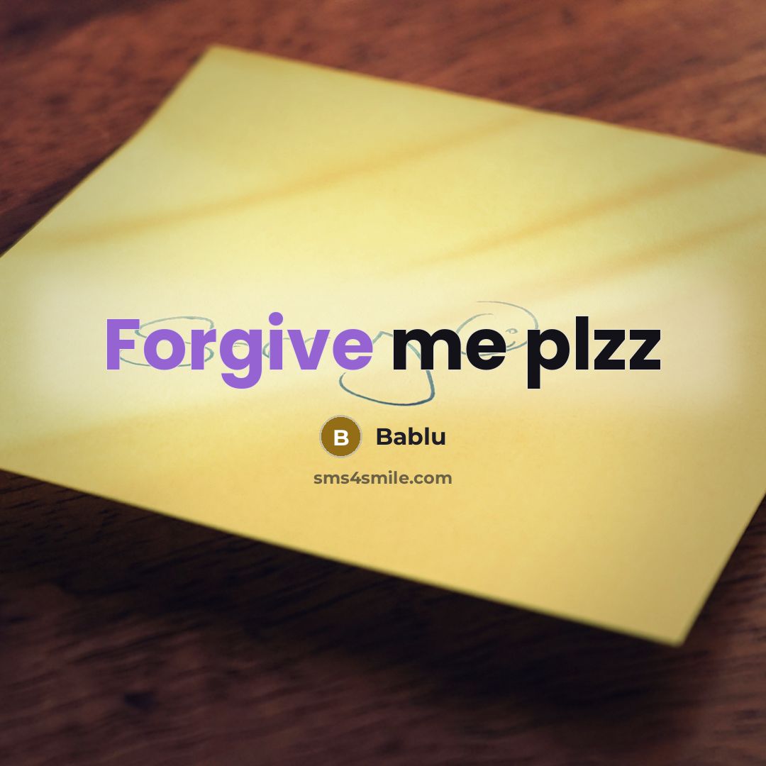 “Forgive me plzz…” quote by Bablu