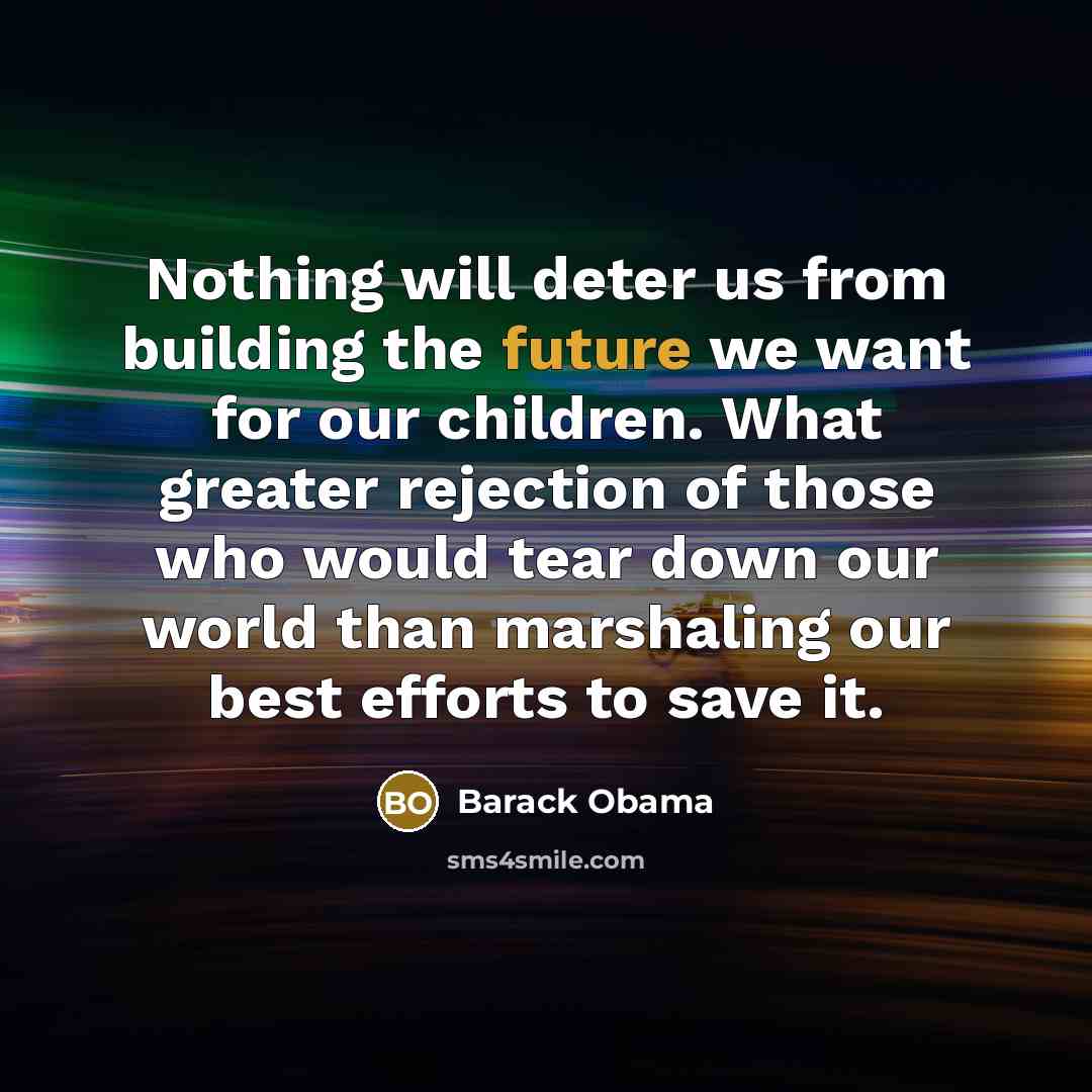 “Nothing will deter us from building the future we want…” quote by Barack Obama