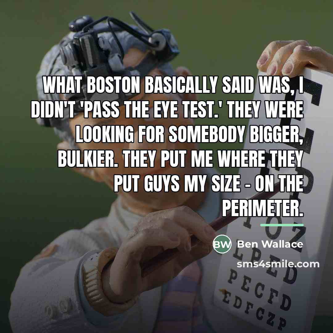 “What Boston basically said was, I didn't 'pass the eye…” quote by Ben Wallace