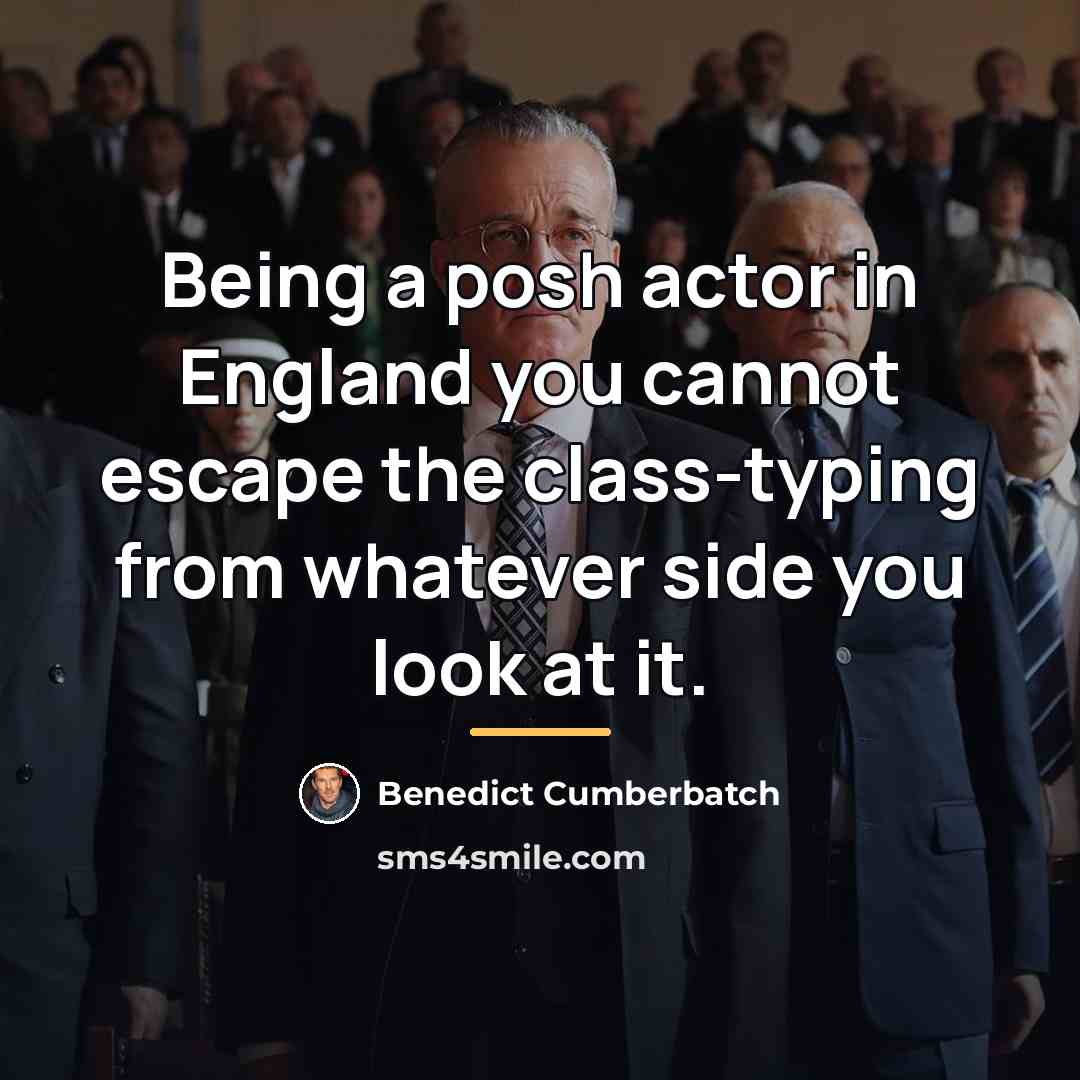“Being a posh actor in England you cannot escape the…” quote by Benedict Cumberbatch