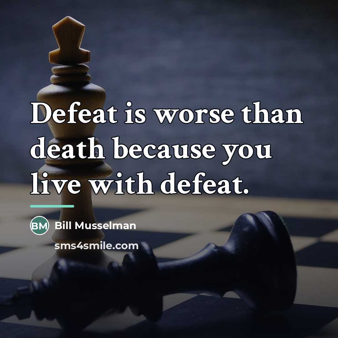 “Defeat is worse than death because you live with defeat.…” quote by Bill Musselman
