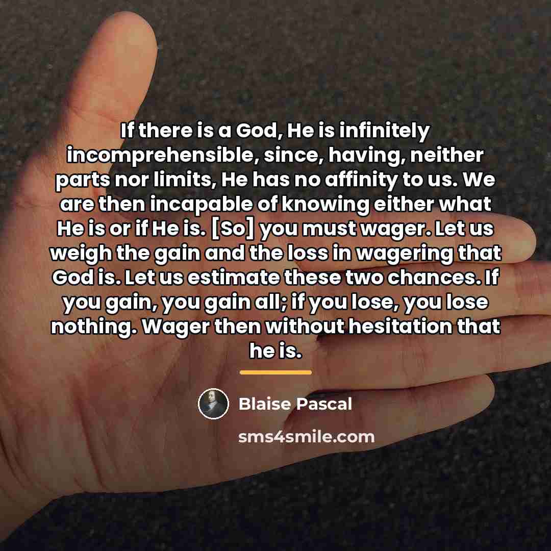 “If there is a God, He is infinitely incomprehensible, since,…” quote by Blaise Pascal