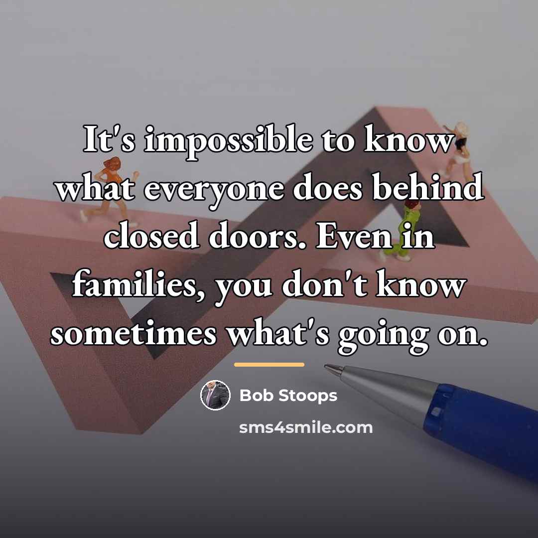 “It's impossible to know what everyone does behind closed doors.…” quote by Bob Stoops