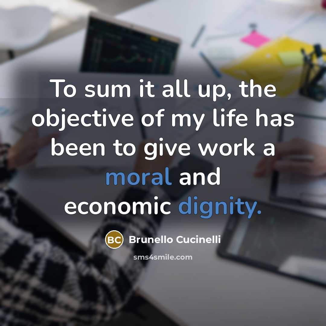 “To sum it all up, the objective of my life…” quote by Brunello Cucinelli
