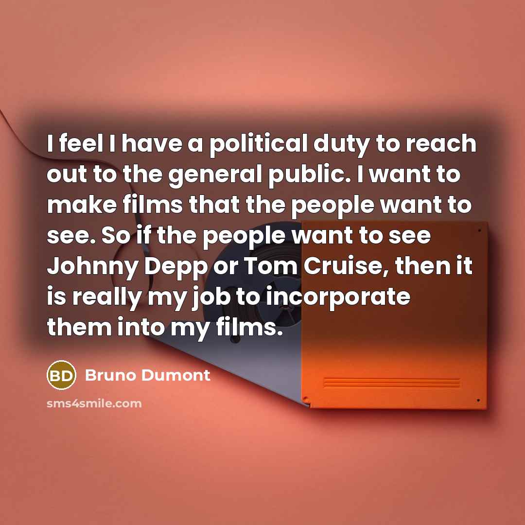 “I feel I have a political duty to reach out…” quote by Bruno Dumont