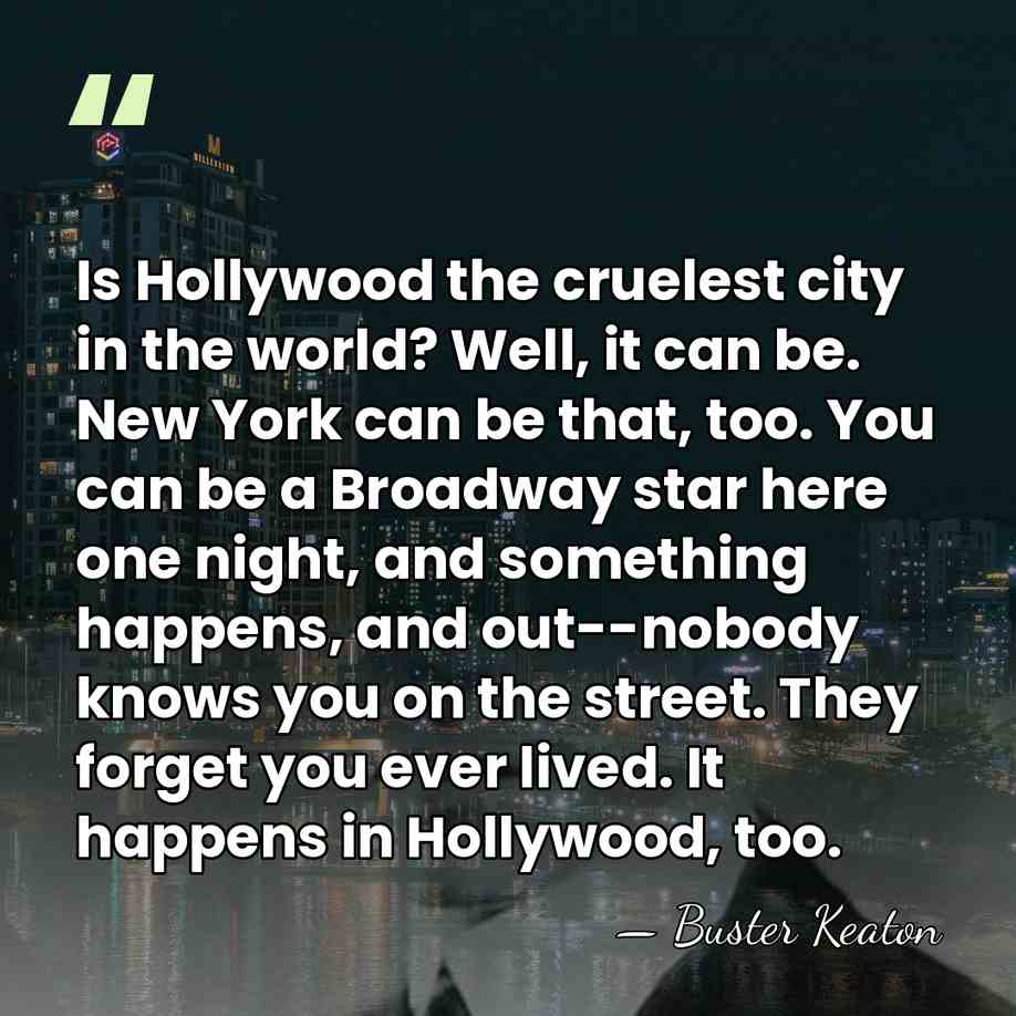 Is Hollywood the cruelest city in the world? Well, it can be.&hellip; - Buster Keaton