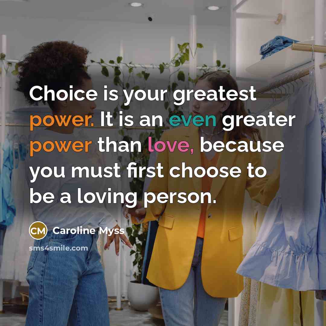 “Choice is your greatest power. It is an even greater…” quote by Caroline Myss