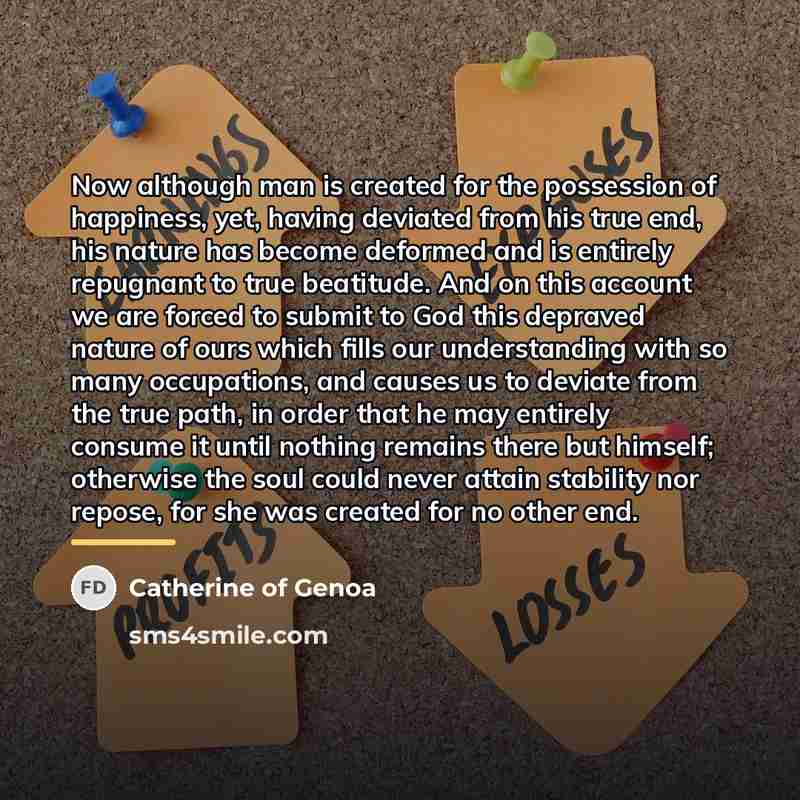 “Now although man is created for the possession of happiness,…” quote by Catherine of Genoa