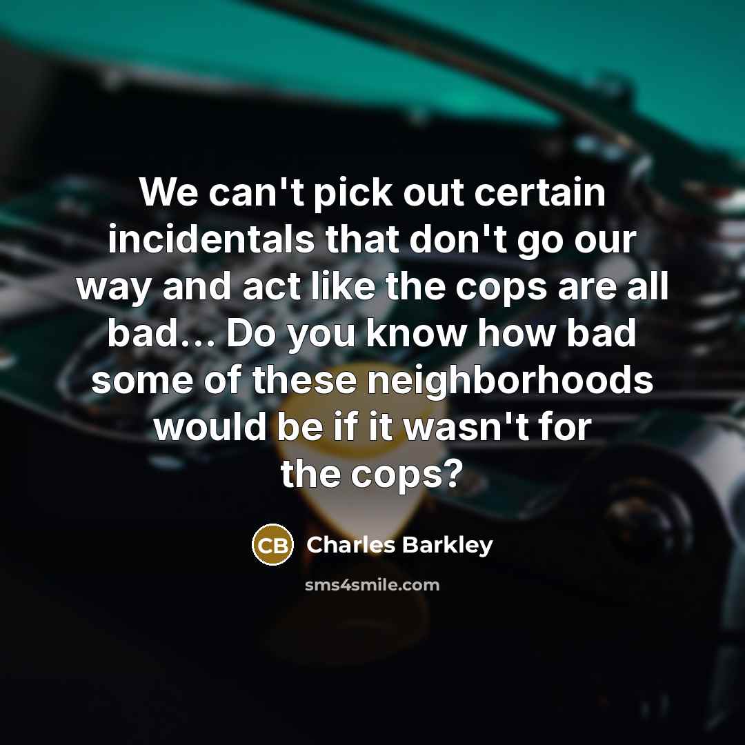 “We can't pick out certain incidentals that don't go our…” quote by Charles Barkley