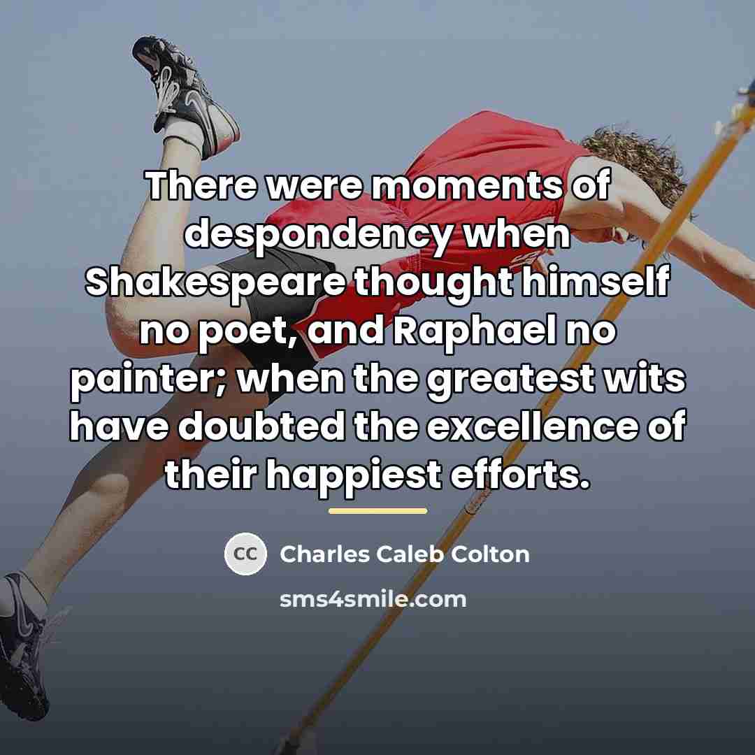 “There were moments of despondency when Shakespeare thought himself no…” quote by Charles Caleb Colton