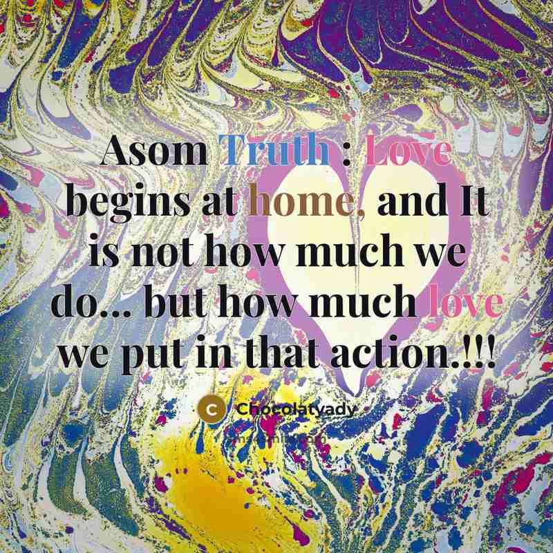 “Asom Truth : Love begins at home, and It is…” quote by Chocolatyady