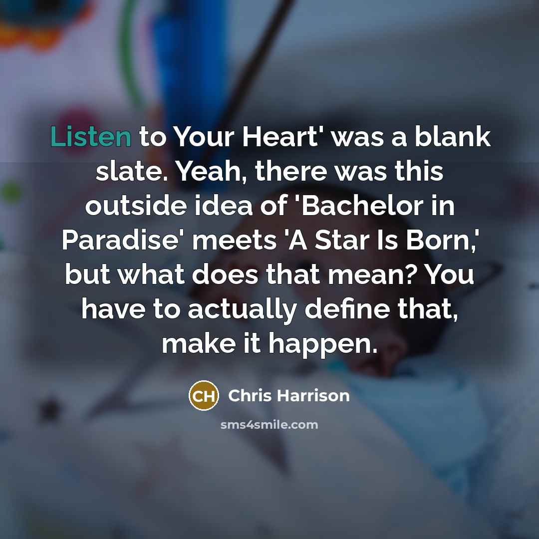 “Listen to Your Heart' was a blank slate. Yeah, there…” quote by Chris Harrison