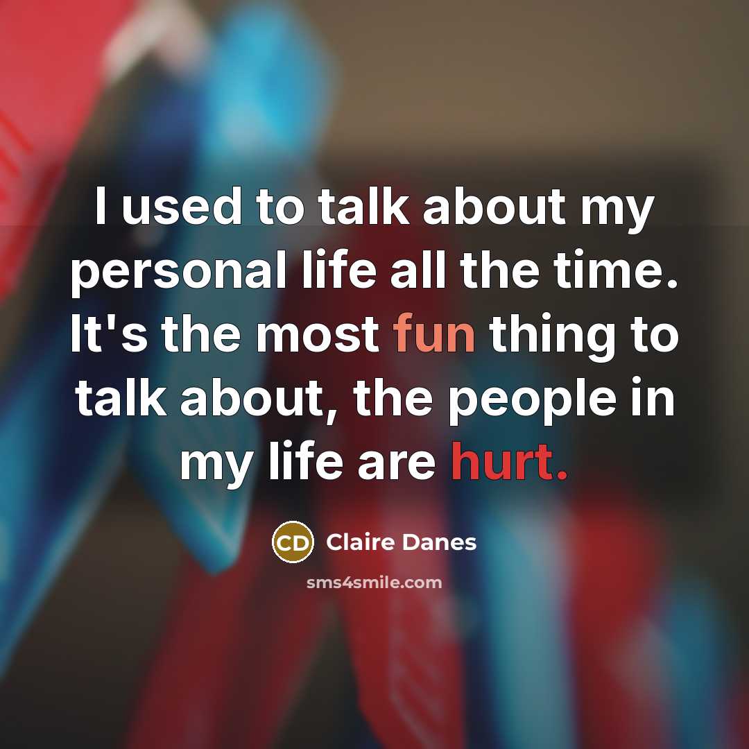 “I used to talk about my personal life all the…” quote by Claire Danes