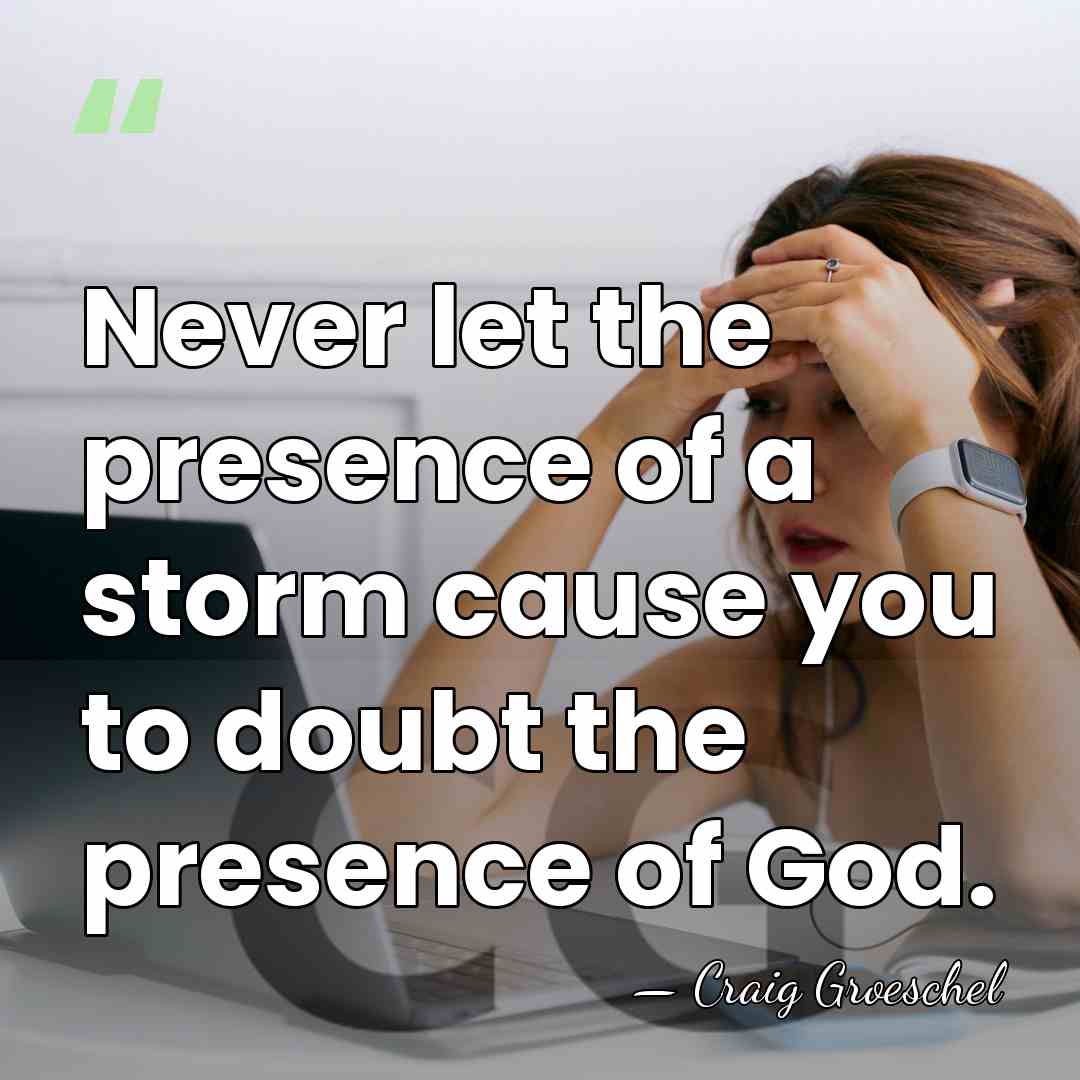 Never let the presence of a storm cause you to doubt the&hellip; - Craig Groeschel