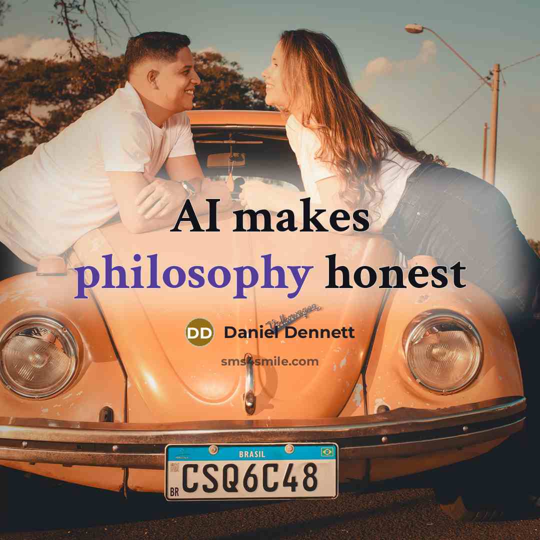 “AI makes philosophy honest…” quote by Daniel Dennett