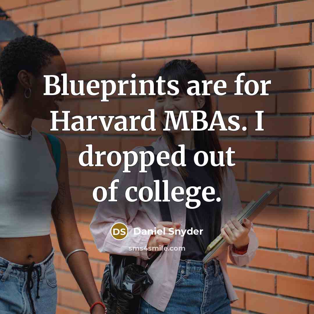 “Blueprints are for Harvard MBAs. I dropped out of college.…” quote by Daniel Snyder