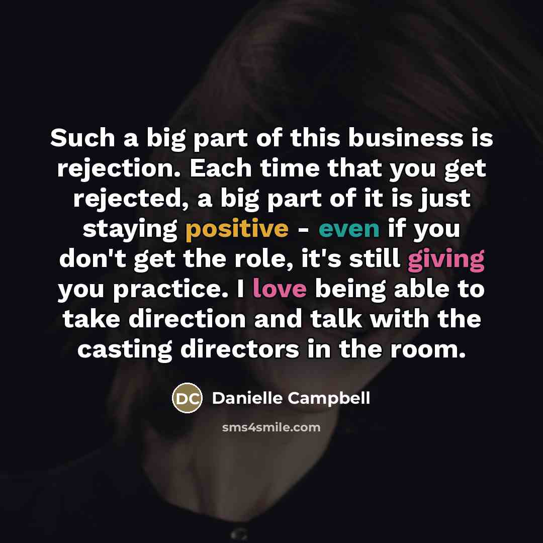 “Such a big part of this business is rejection. Each…” quote by Danielle Campbell