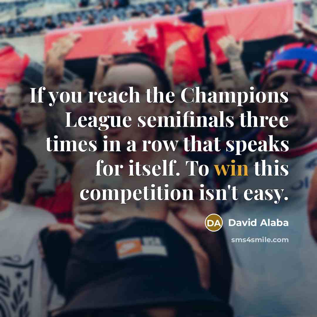 “If you reach the Champions League semifinals three times in…” quote by David Alaba