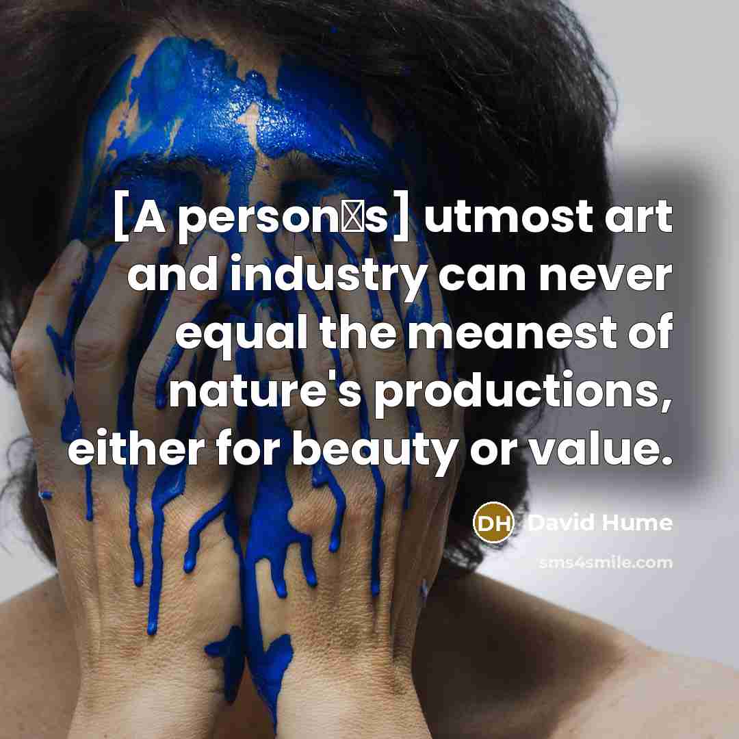 “[A persons] utmost art and industry can never equal the…” quote by David Hume