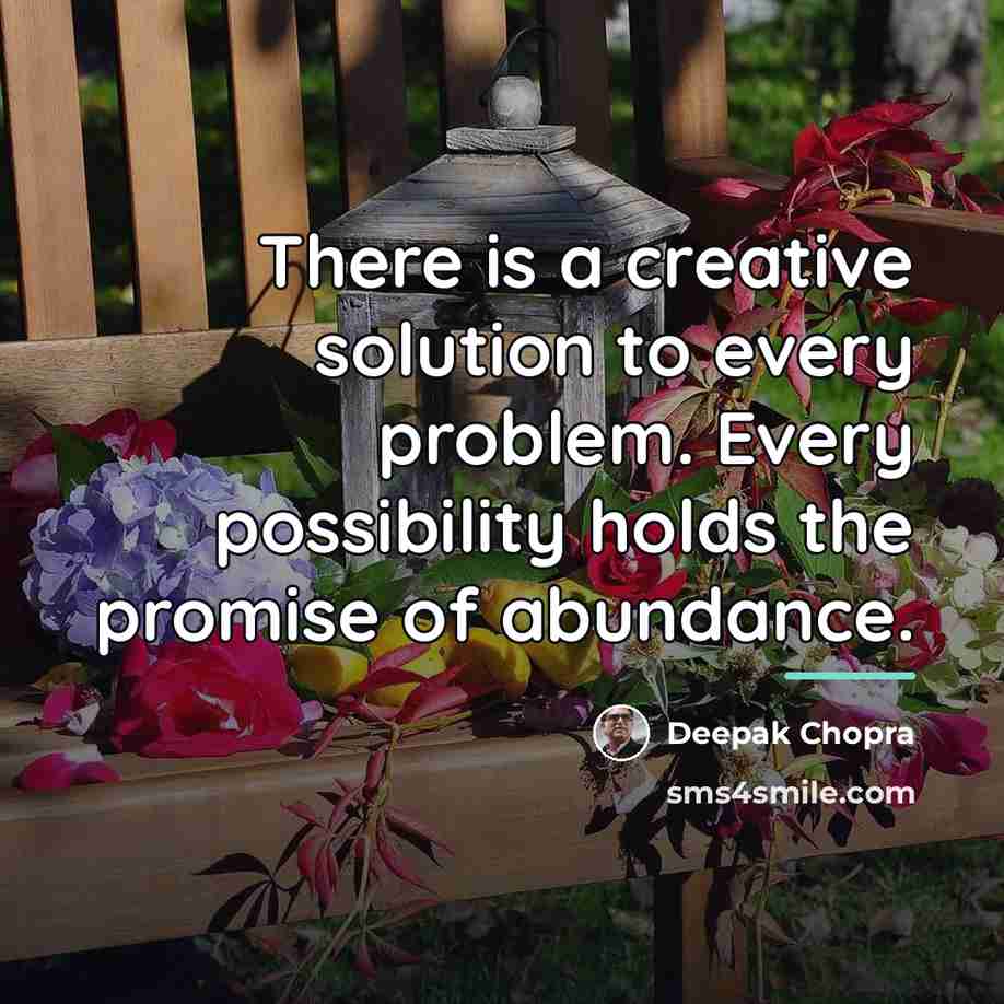 “There is a creative solution to every problem. Every possibility…” quote by Deepak Chopra