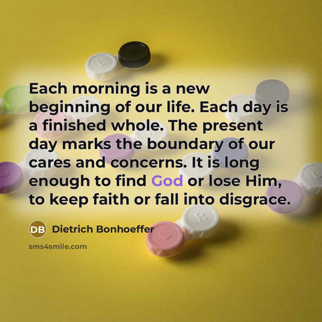 “Each morning is a new beginning of our life. Each…” quote by Dietrich Bonhoeffer