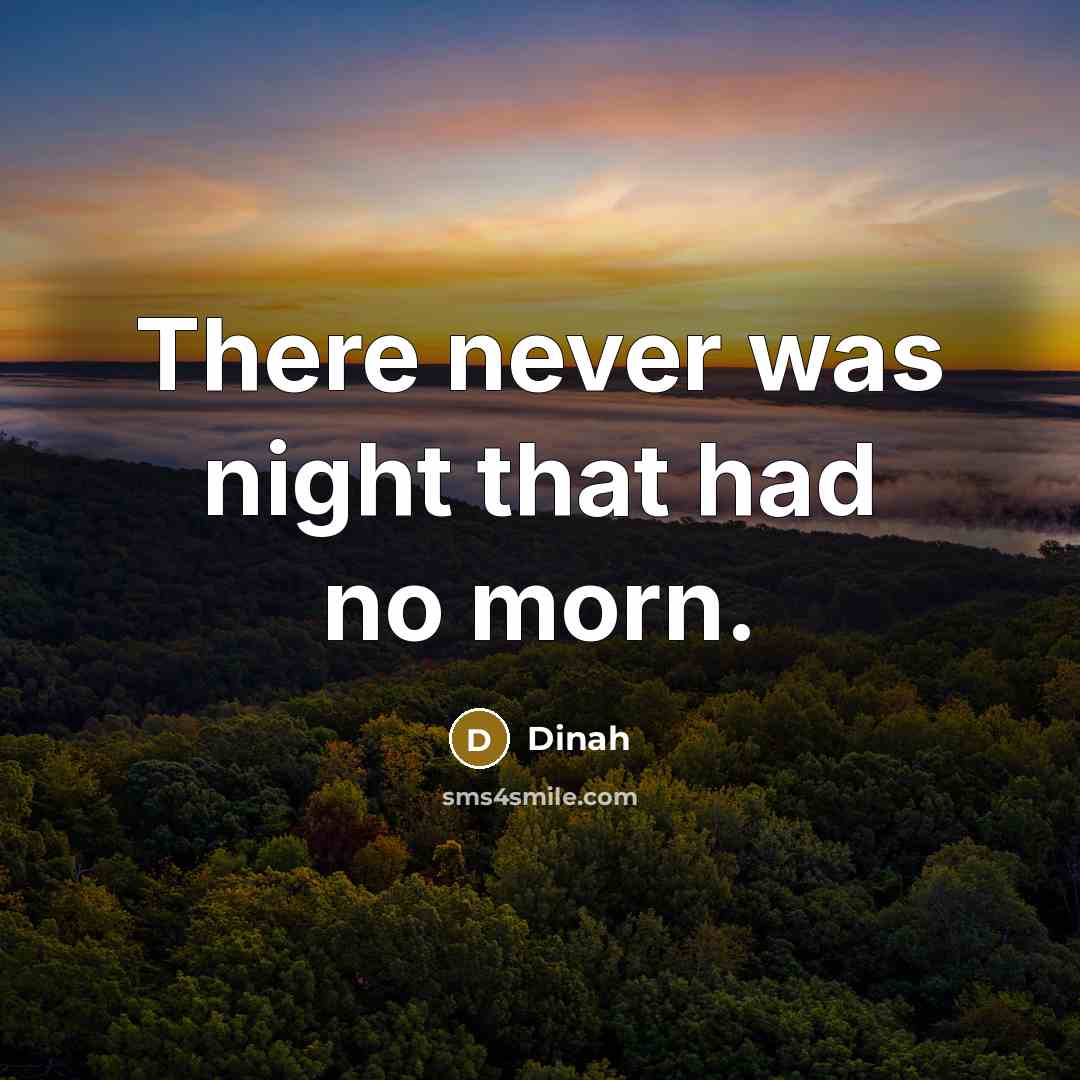 “There never was night that had no morn.…” quote by Dinah