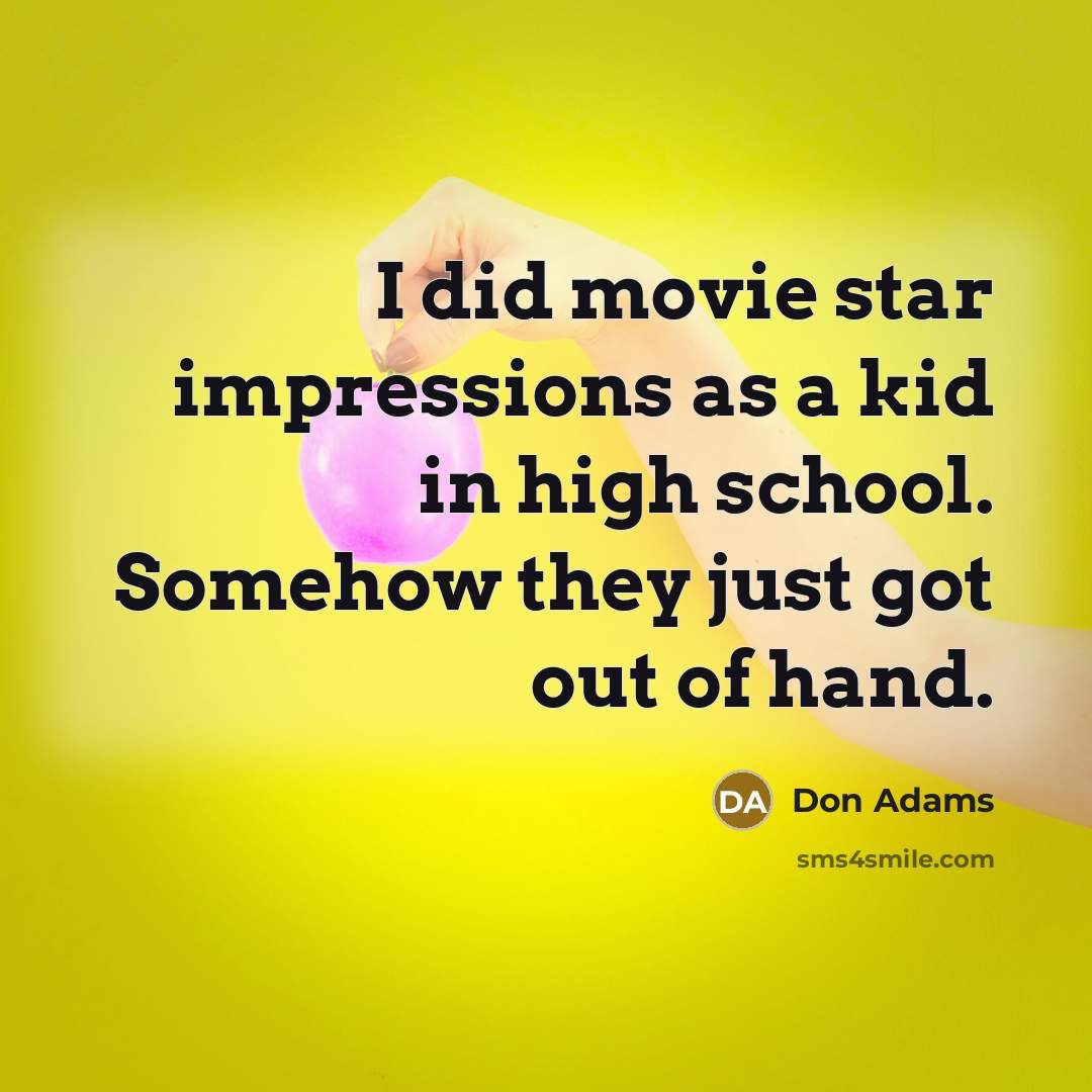 “I did movie star impressions as a kid in high…” quote by Don Adams