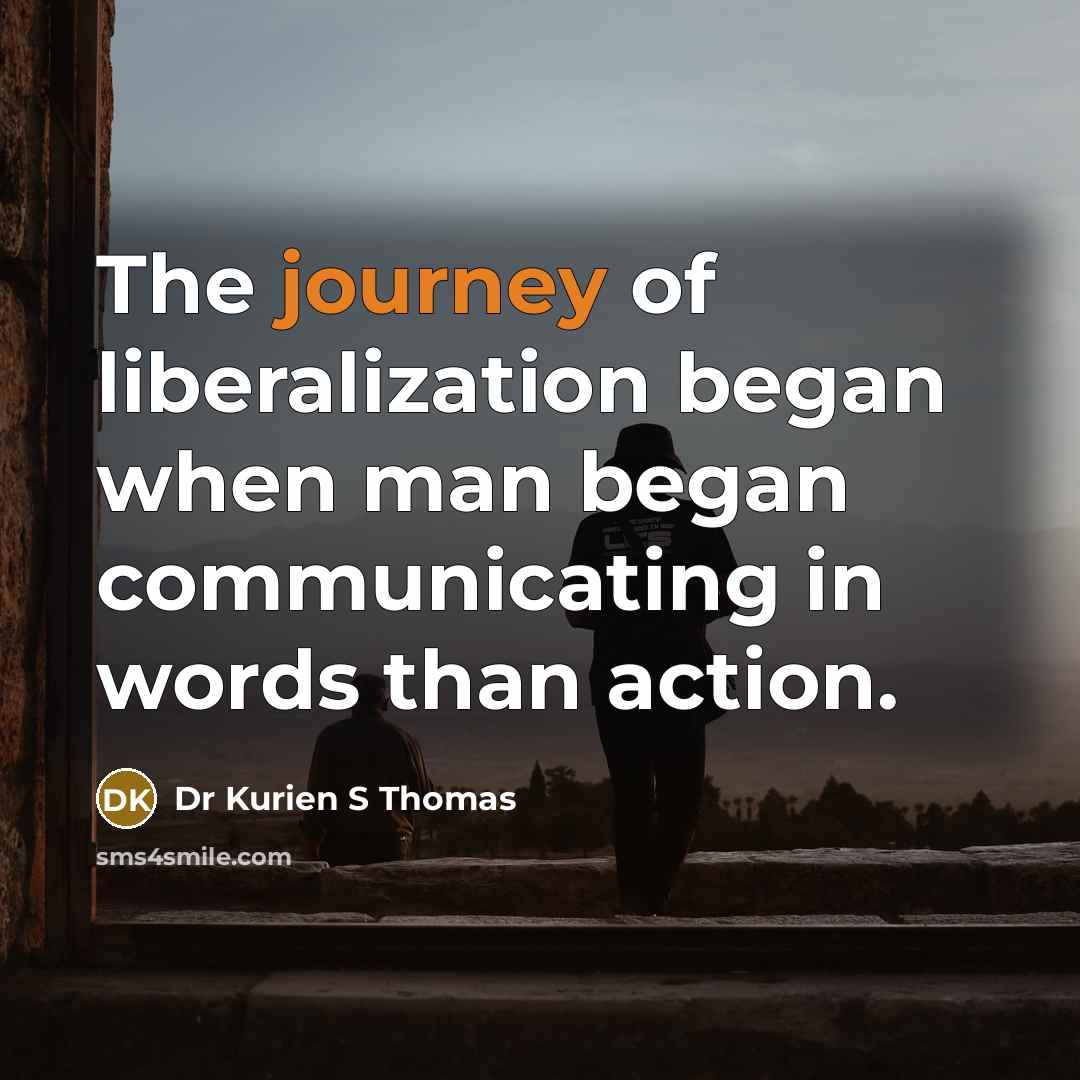 “The journey of liberalization began when man began communicating in…” quote by Dr Kurien S Thomas