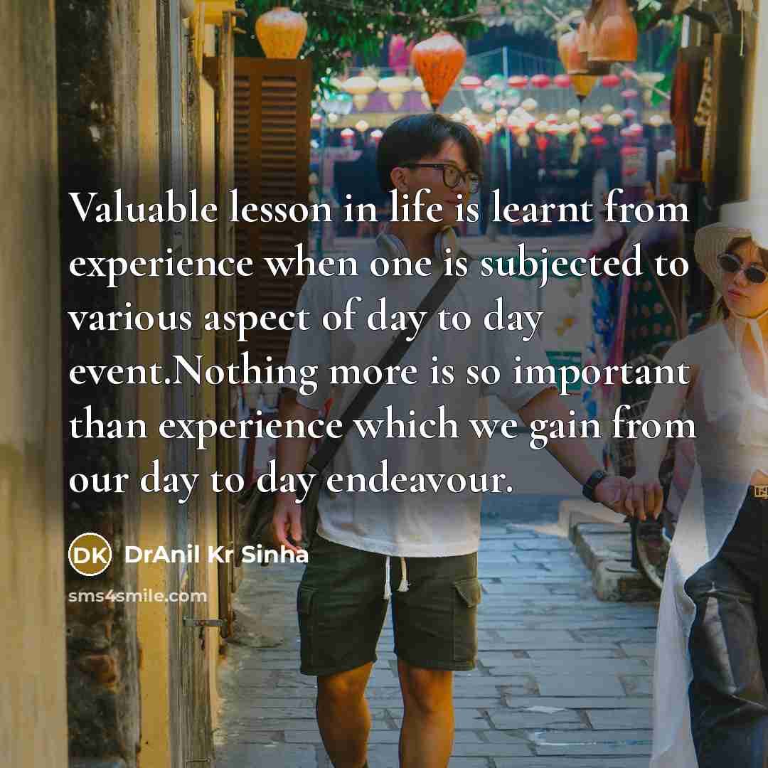 “Valuable lesson in life is learnt from experience when one…” quote by DrAnil Kr Sinha