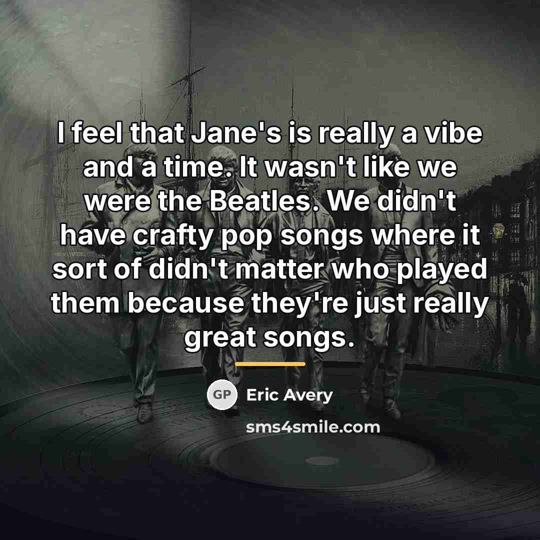 “I feel that Jane's is really a vibe and a…” quote by Eric Avery
