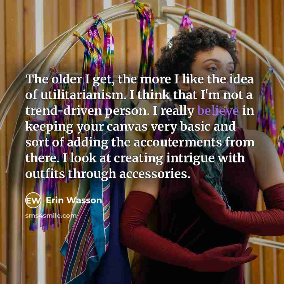 “The older I get, the more I like the idea…” quote by Erin Wasson