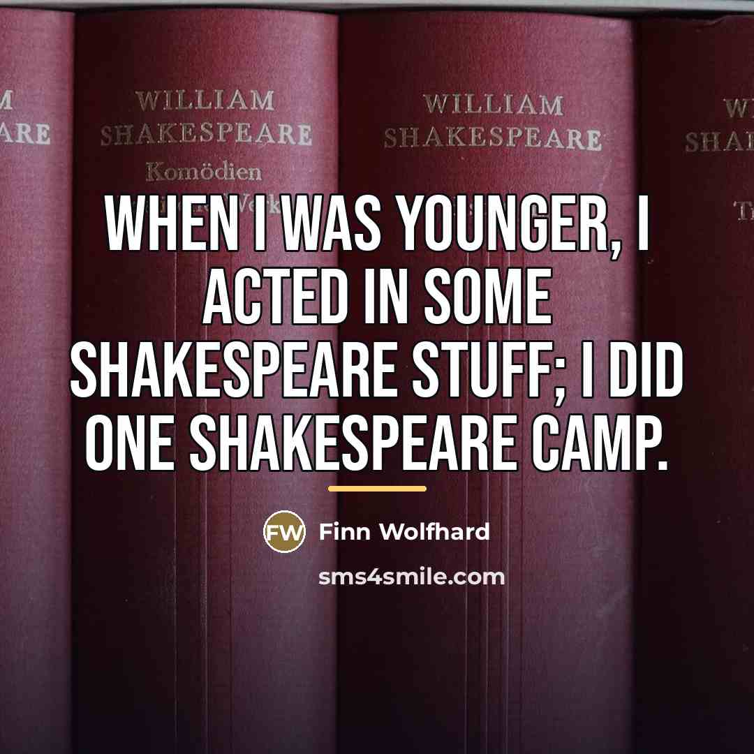 “When I was younger, I acted in some Shakespeare stuff;…” quote by Finn Wolfhard