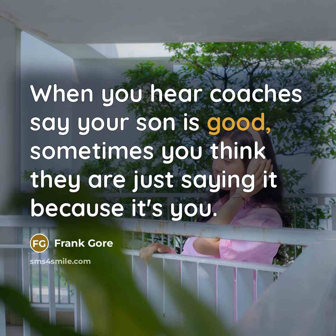 “When you hear coaches say your son is good, sometimes…” quote by Frank Gore