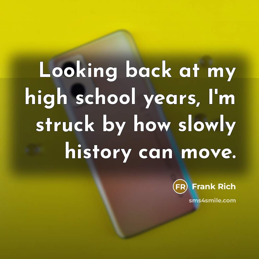 “Looking back at my high school years, I'm struck by…” quote by Frank Rich