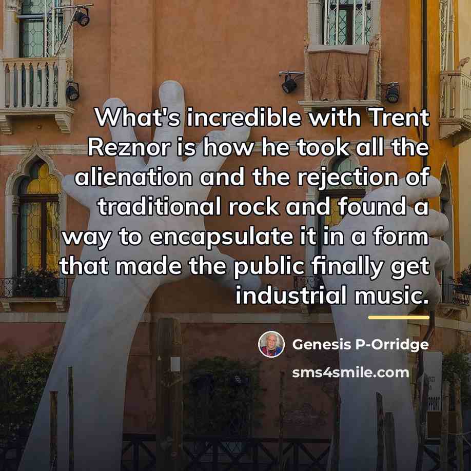 “What's incredible with Trent Reznor is how he took all…” quote by Genesis P-Orridge