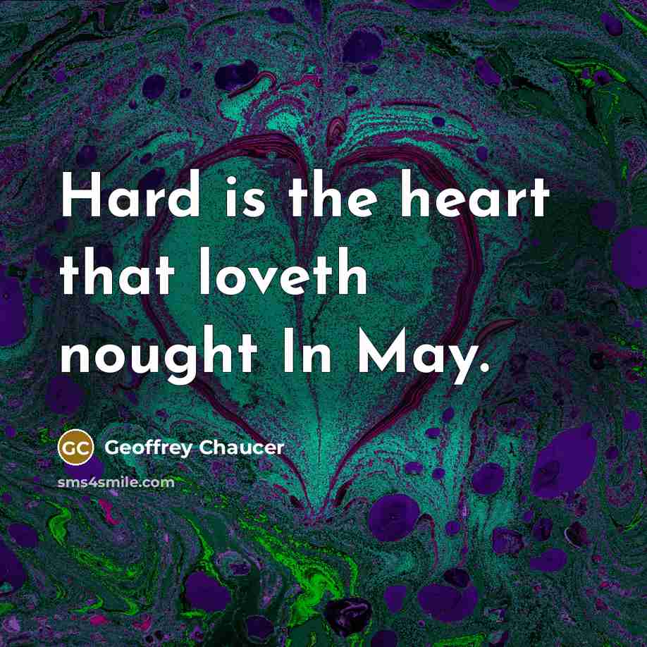“Hard is the heart that loveth nought In May.…” quote by Geoffrey Chaucer