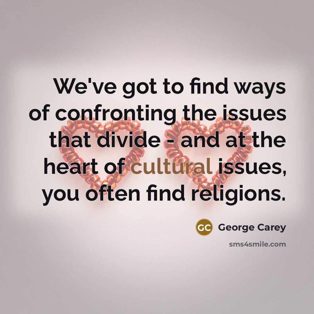 “We've got to find ways of confronting the issues that…” quote by George Carey
