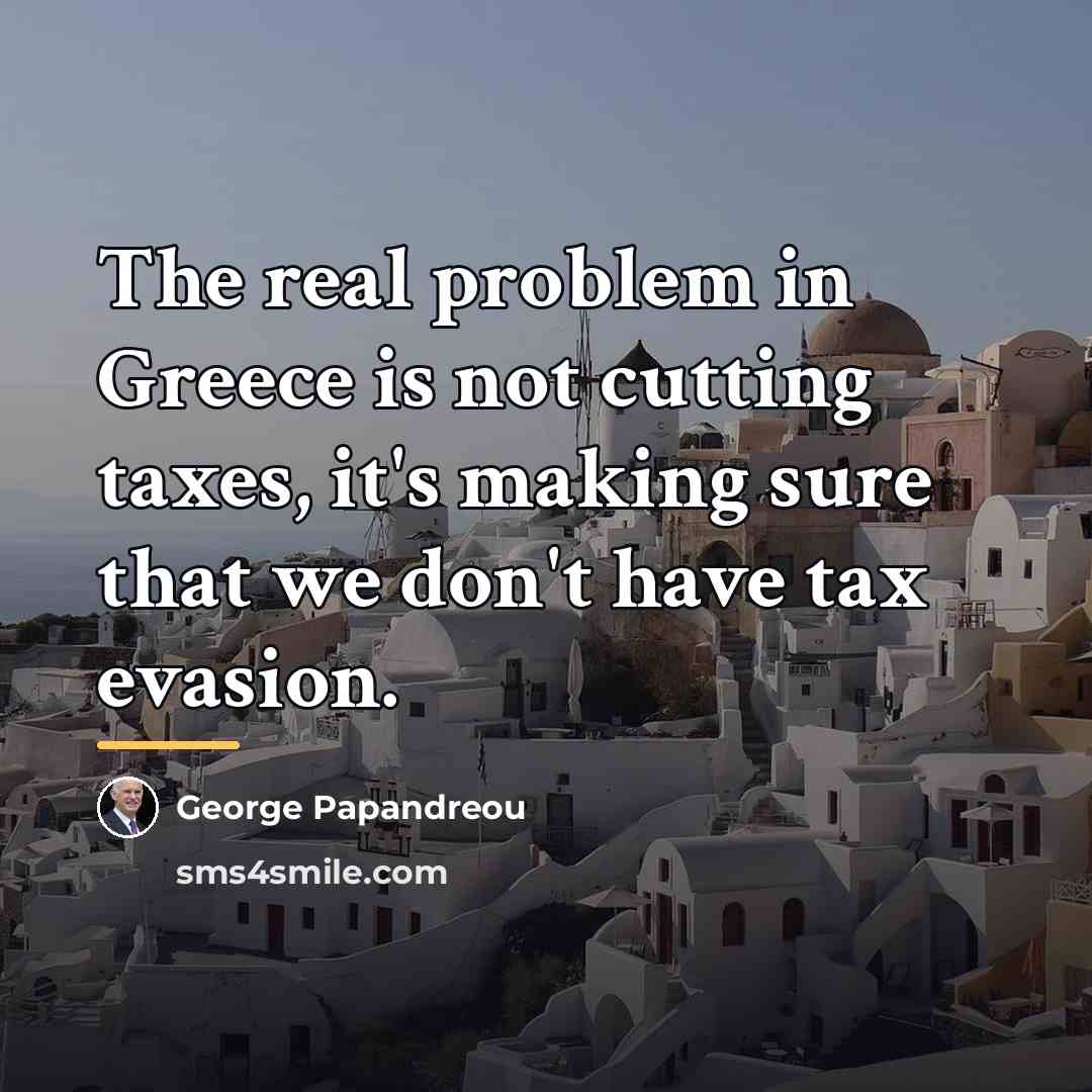 “The real problem in Greece is not cutting taxes, it's…” quote by George Papandreou