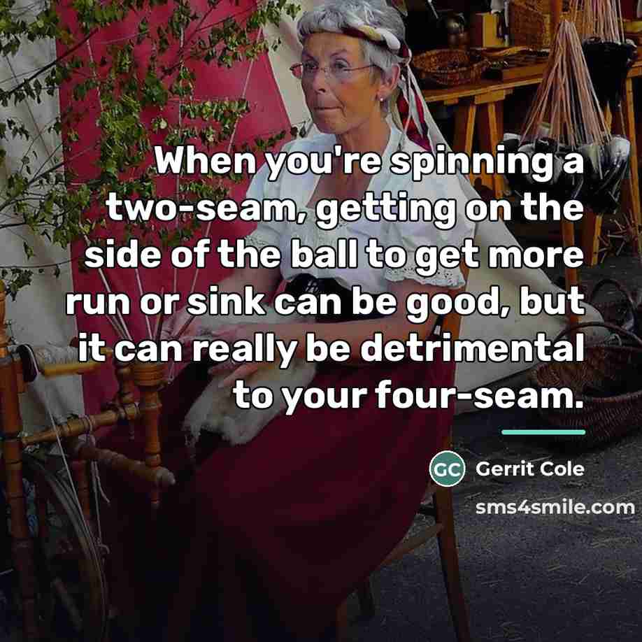 “When you're spinning a two-seam, getting on the side of…” quote by Gerrit Cole