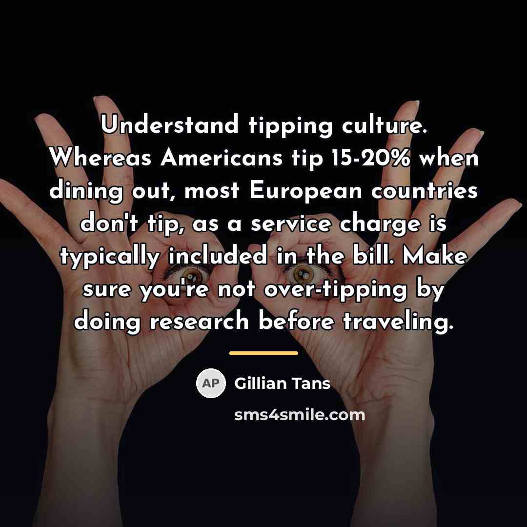 “Understand tipping culture. Whereas Americans tip 15-20% when dining out,…” quote by Gillian Tans