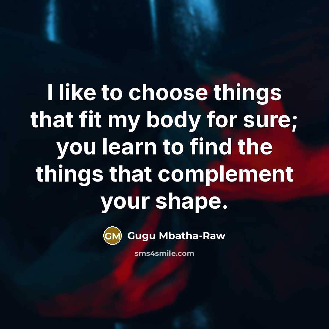 “I like to choose things that fit my body for…” quote by Gugu Mbatha-Raw