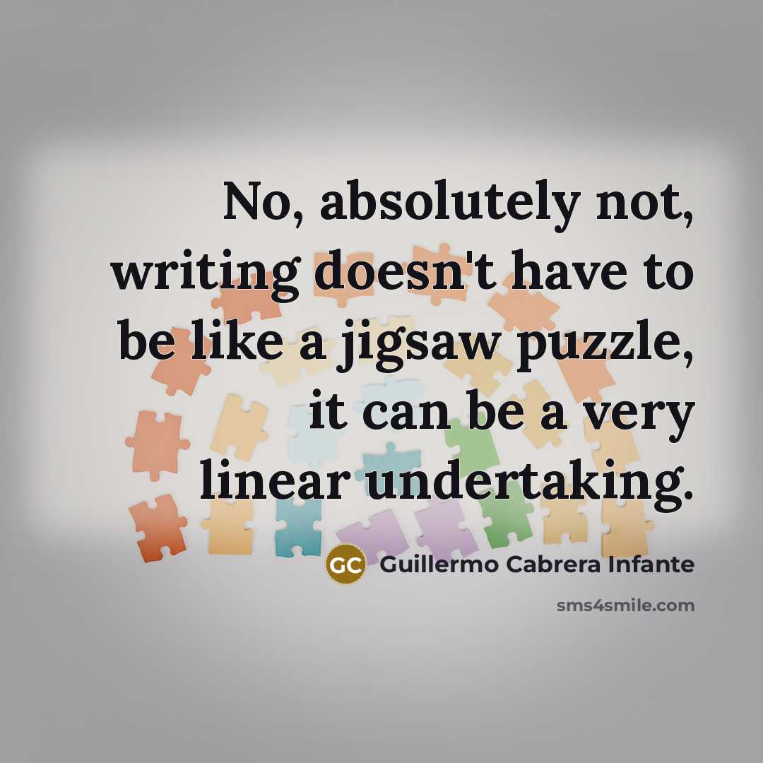 “No, absolutely not, writing doesn't have to be like a…” quote by Guillermo Cabrera Infante