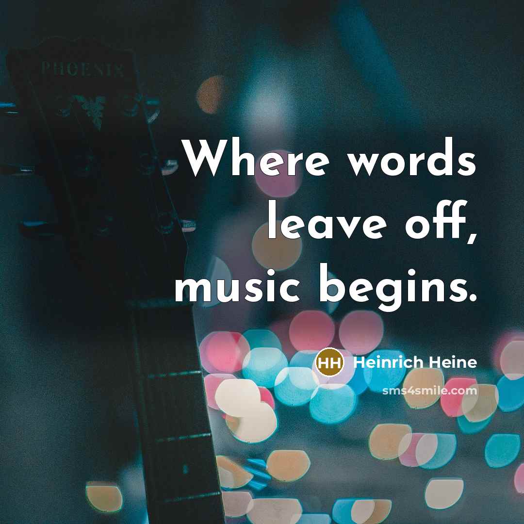 “Where words leave off, music begins.…” quote by Heinrich Heine