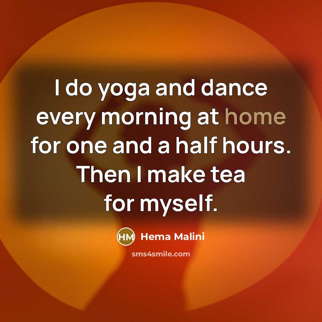 “I do yoga and dance every morning at home for…” quote by Hema Malini