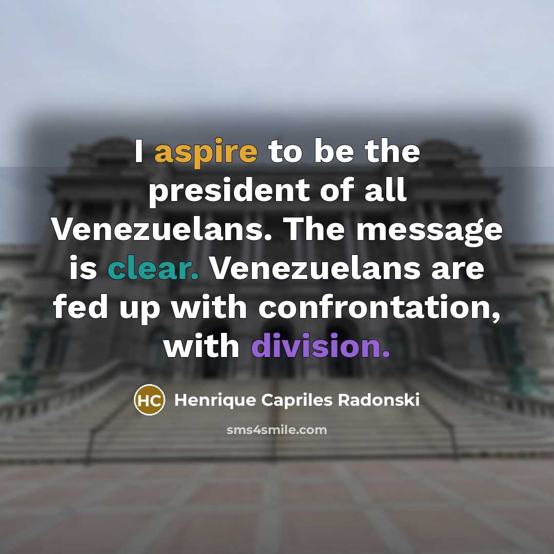 “I aspire to be the president of all Venezuelans. The…” quote by Henrique Capriles Radonski