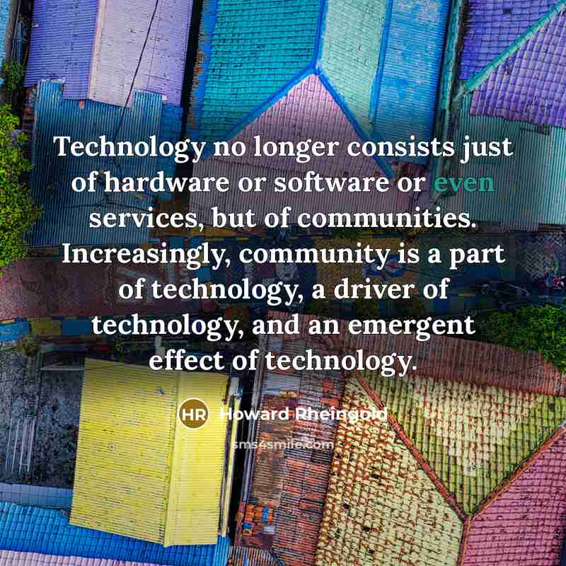 “Technology no longer consists just of hardware or software or…” quote by Howard Rheingold