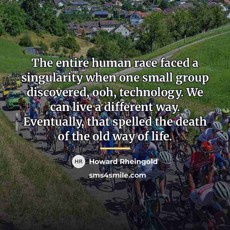 “The entire human race faced a singularity when one small…” quote by Howard Rheingold