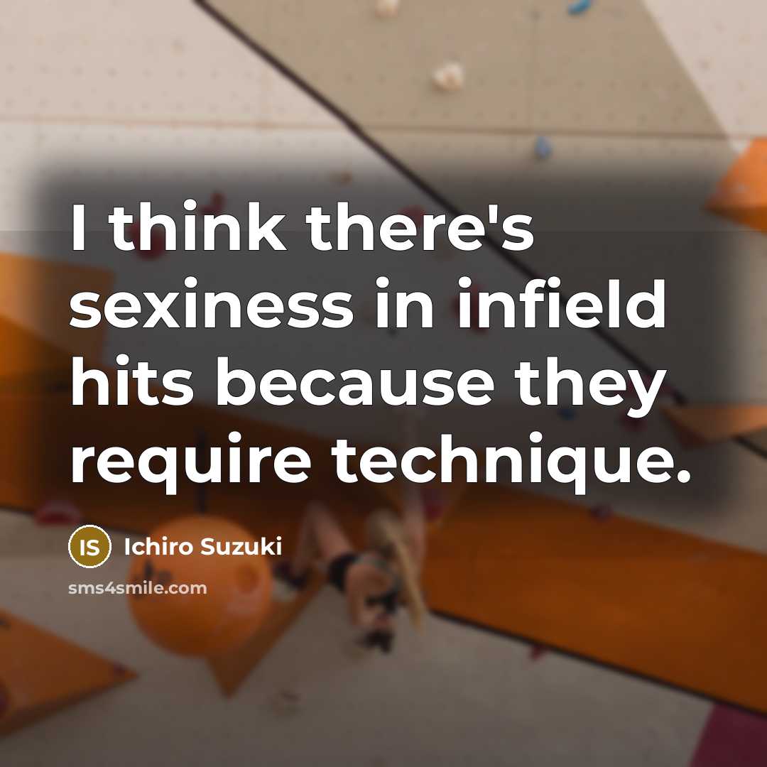 “I think there's sexiness in infield hits because they require…” quote by Ichiro Suzuki