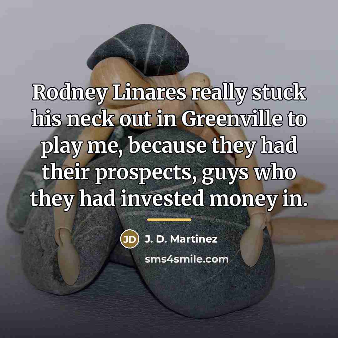 “Rodney Linares really stuck his neck out in Greenville to…” quote by J. D. Martinez