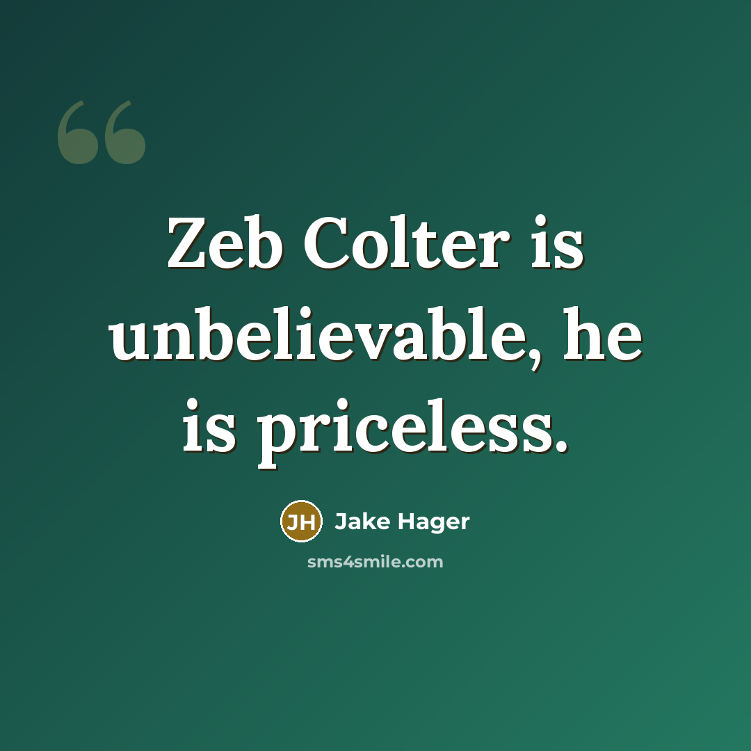 “Zeb Colter is unbelievable, he is priceless.” quote by Jake Hager